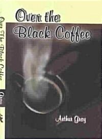 Over the Black Coffee (Hardcover)