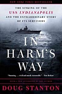 In Harms Way: The Sinking of the USS Indianapolis and the Extraordinary Story of Its Survivors (Paperback)