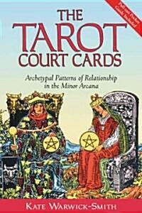 The Tarot Court Cards: Archetypal Patterns of Relationship in the Minor Arcana (Paperback, Original)