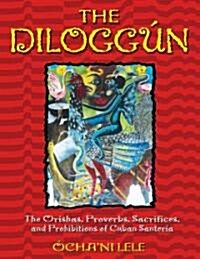 The Dilogg?: The Orishas, Proverbs, Sacrifices, and Prohibitions of Cuban Santer? (Hardcover)