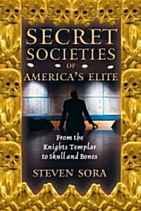 Secret Societies of Americas Elite: From the Knights Templar to Skull and Bones (Paperback, Original)