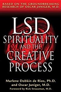 LSD, Spirituality, and the Creative Process: Based on the Groundbreaking Research of Oscar Janiger, M.D. (Paperback, Original)