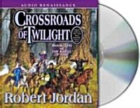 Crossroads of Twilight: Book Ten of the Wheel of Time (Audio CD)