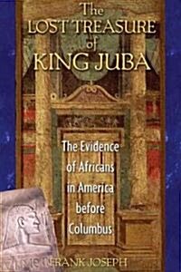 The Lost Treasure of King Juba: The Evidence of Africans in America Before Columbus (Paperback, Original)