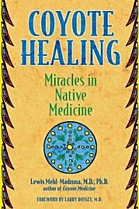 Coyote Healing: Miracles in Native Medicine (Paperback, Original)