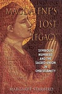 Magdalenes Lost Legacy: Symbolic Numbers and the Sacred Union in Christianity (Paperback, Original)