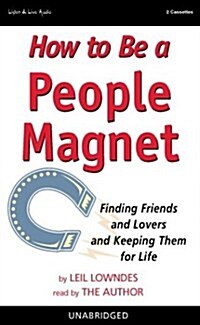 How to Be a People Magnet: Finding Friends and Lovers and Keeping Them for Life (Audio CD)