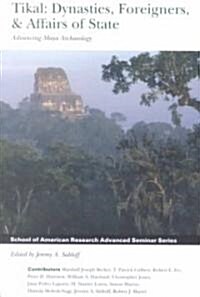 Tikal: Dynasties, Foreigners, and Affairs of State: Advancing Maya Archaeology (Paperback)
