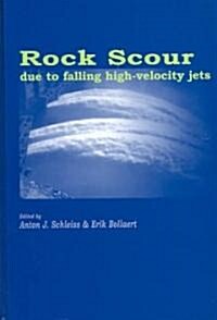 Rock Scour Due to Falling High-Velocity Jets (Hardcover)