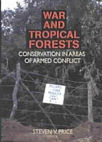 War and Tropical Forests : Conservation in Areas of Armed Conflict (Paperback)