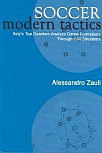 Soccer: Modern Tactics: Italys Top Coaches Analyze Game Formations Through 180 Situations (Paperback)