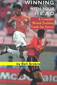 Winning with Your Head: A Complete Mental Training Guide for Soccer (Paperback)