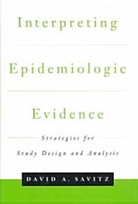 Interpreting Epidemiologic Evidence: Strategies for Study Design & Analysis (Hardcover)