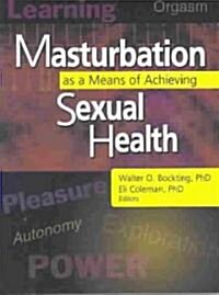 Masturbation As a Means of Achieving Sexual Health (Paperback)