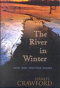 The River in Winter: New and Selected Essays (Hardcover)