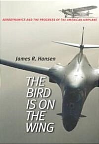 The Bird Is on the Wing: Aerodynamics and the Progress of the American Airplane (Paperback)