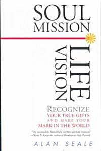 Soul Mission, Life Vision: Recognize Your True Gifts and Make Your Mark in the World (Paperback)