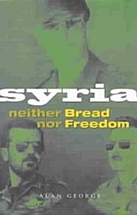Syria : Neither Bread Nor Freedom (Paperback)