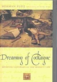 Dreaming of Cockaigne: Medieval Fantasies of the Perfect Life (Paperback, Revised)