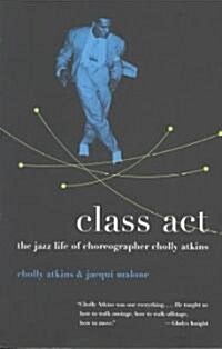 Class ACT: The Jazz Life of Choreographer Cholly Atkins (Paperback)