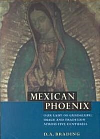 Mexican Phoenix : Our Lady of Guadalupe: Image and Tradition across Five Centuries (Paperback)