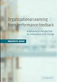 Organizational Learning from Performance Feedback : A Behavioral Perspective on Innovation and Change (Paperback)