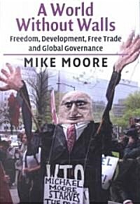 A World Without Walls : Freedom, Development, Free Trade and Global Governance (Hardcover)