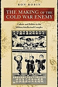 The Making of the Cold War Enemy: Culture and Politics in the Military-Intellectual Complex (Paperback)