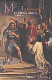 The Myth of Nations: The Medieval Origins of Europe (Paperback)