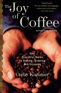The joy of coffee : the essential guide to buying, brewing, and enjoying Rev. and updated