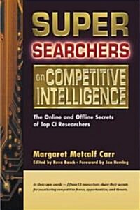 Super Searchers on Competitive Intelligence: The Online and Offline Secrets of Top CI Researchers (Paperback)