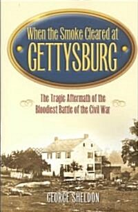 When the Smoke Cleared at Gettysburg: The Tragic Aftermath of the Bloodiest Battle of the Civil War (Paperback)
