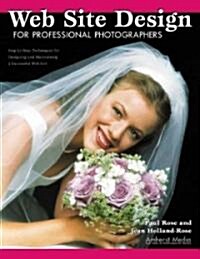 Web Site Design for Professional Photographers: Step-By-Step Techniques for Designing and Maintaining a Successful Web Site (Paperback)