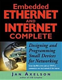 Embedded Ethernet and Internet Complete: Designing and Programming Small Devices for Networking (Paperback)