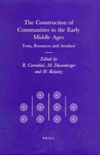 The Construction of Communities in the Early Middle Ages: Texts, Resources and Artefacts (Hardcover)
