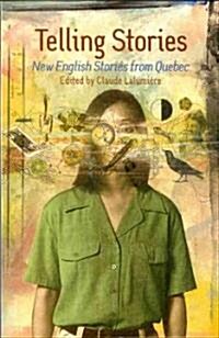 Telling Stories: New English Stories from Quebec (Paperback)