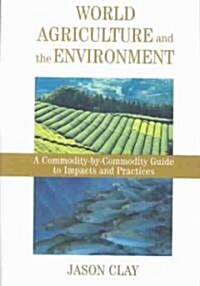 World Agriculture and the Environment: A Commodity-By-Commodity Guide to Impacts and Practices (Paperback, 2)