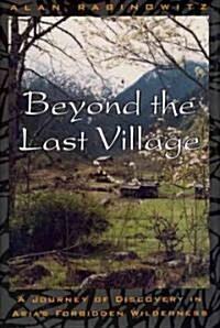 Beyond the Last Village: A Journey of Discovery in Asias Forbidden Wilderness (Paperback)