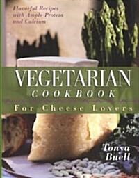The Vegetarian Cookbook for Cheese Lovers (Paperback)