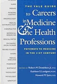 The Yale Guide to Careers in Medicine and the Health Professions: Pathways to Medicine in the Twenty-First Century (Paperback)