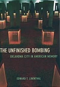 The Unfinished Bombing : Oklahoma City in American Memory (Paperback)