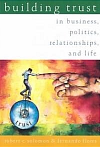 Building Trust: In Business, Politics, Relationships, and Life (Paperback)