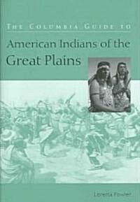 The Columbia Guide to American Indians of the Great Plains (Hardcover)
