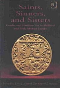 Saints, Sinners, and Sisters : Gender and Northern Art in Medieval and Early Modern Europe (Hardcover)