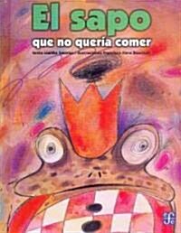 El Sapo Que No Queria Comer = The Toad That Refused to Eat (Hardcover)