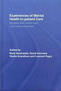 Experiences of Mental Health in-Patient Care : Narratives from Service Users, Carers and Professionals (Hardcover)