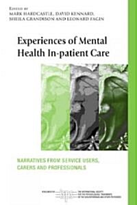 Experiences of Mental Health In-patient Care : Narratives from Service Users, Carers and Professionals (Paperback)