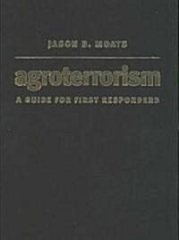 Agroterrorism: A Guide for First Responders (Hardcover)