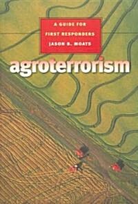 Agroterrorism: A Guide for First Responders (Paperback)