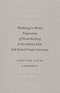 Washing in Water: Trajectories of Ritual Bathing in the Hebrew Bible and Second Temple Literature (Hardcover)